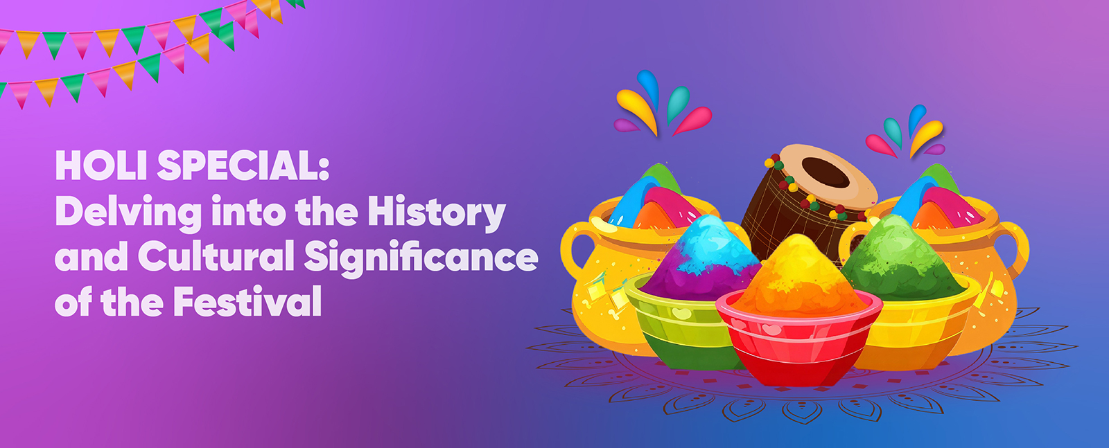 Holi Special: Delving into the History and Cultural Significance of the Festival
