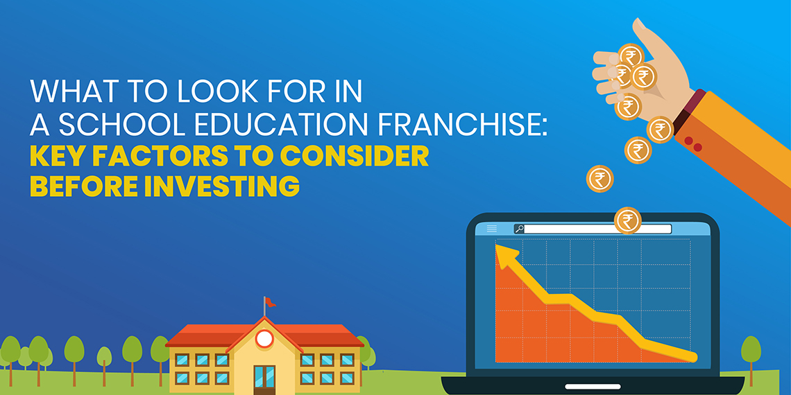 What to Look for in a School Education Franchise: Key Factors to Consider Before Investing