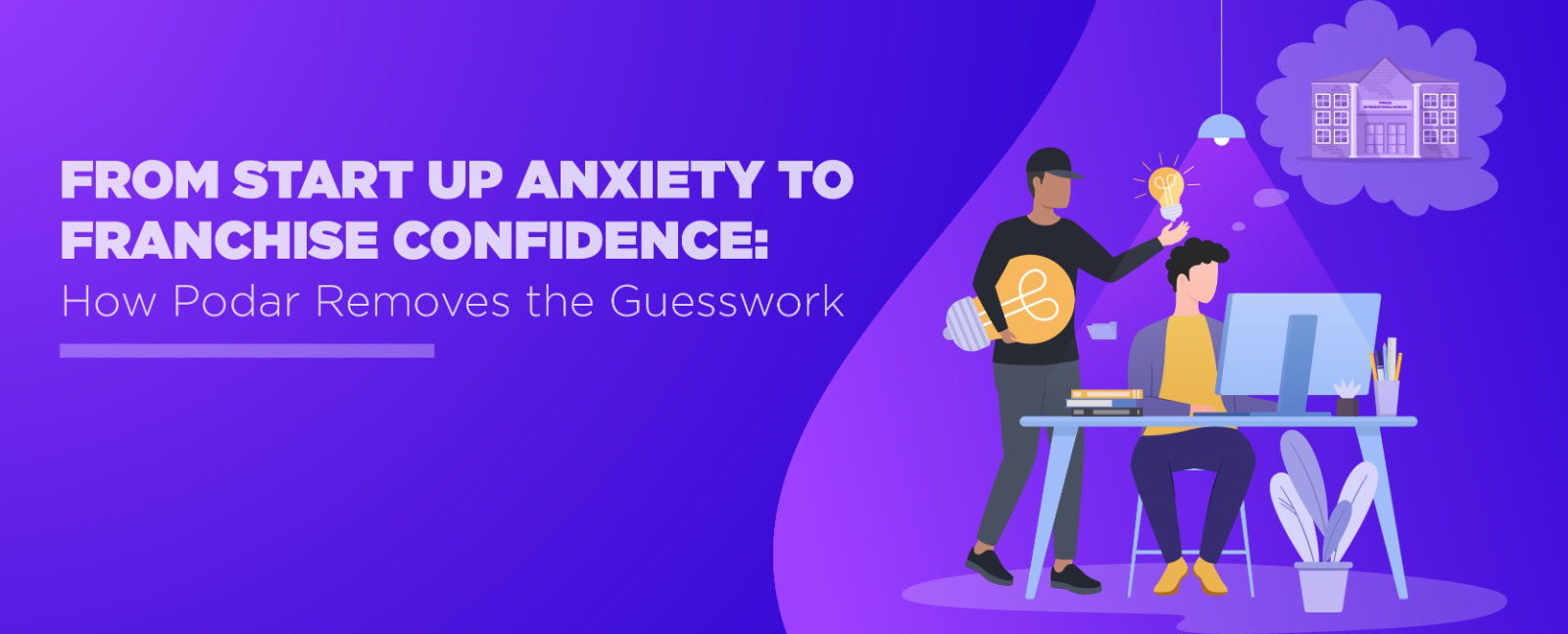 From Start-Up Anxiety to Franchise Confidence: How Podar Removes the Guesswork