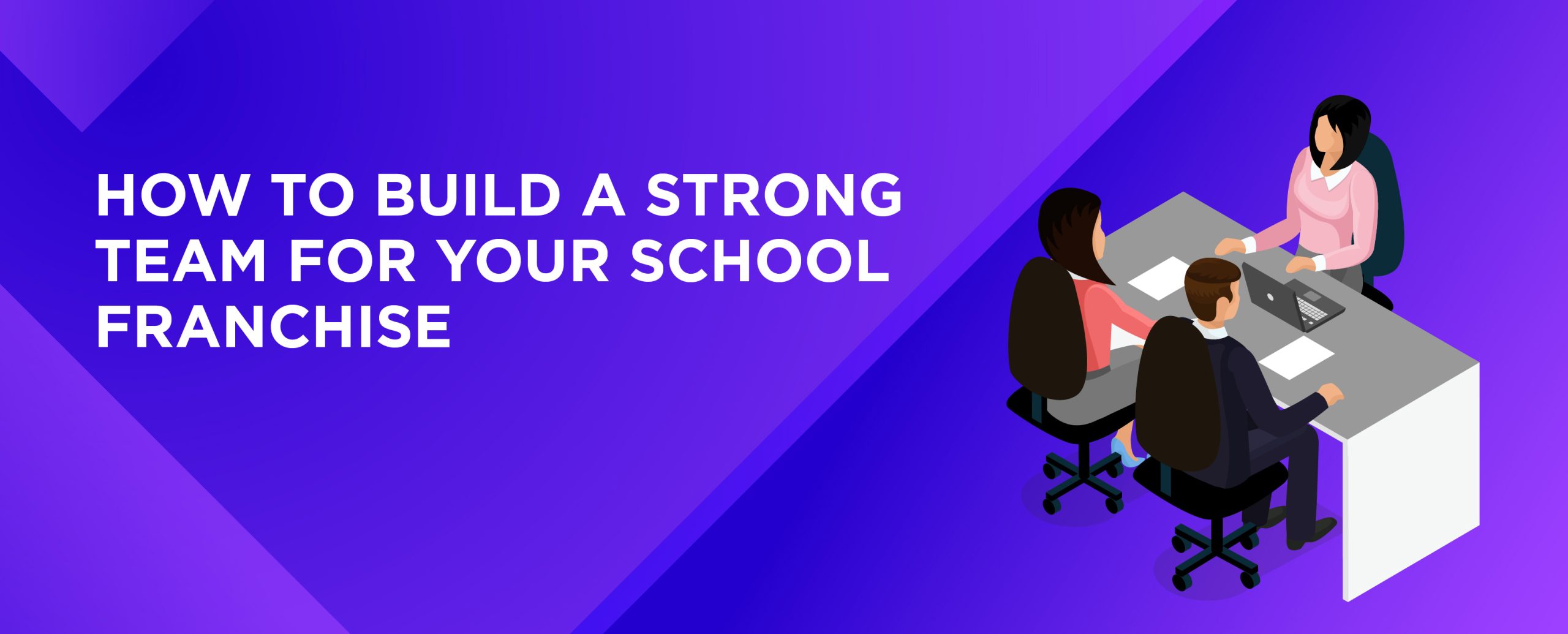 How to Build a Strong Team for Your School Franchise