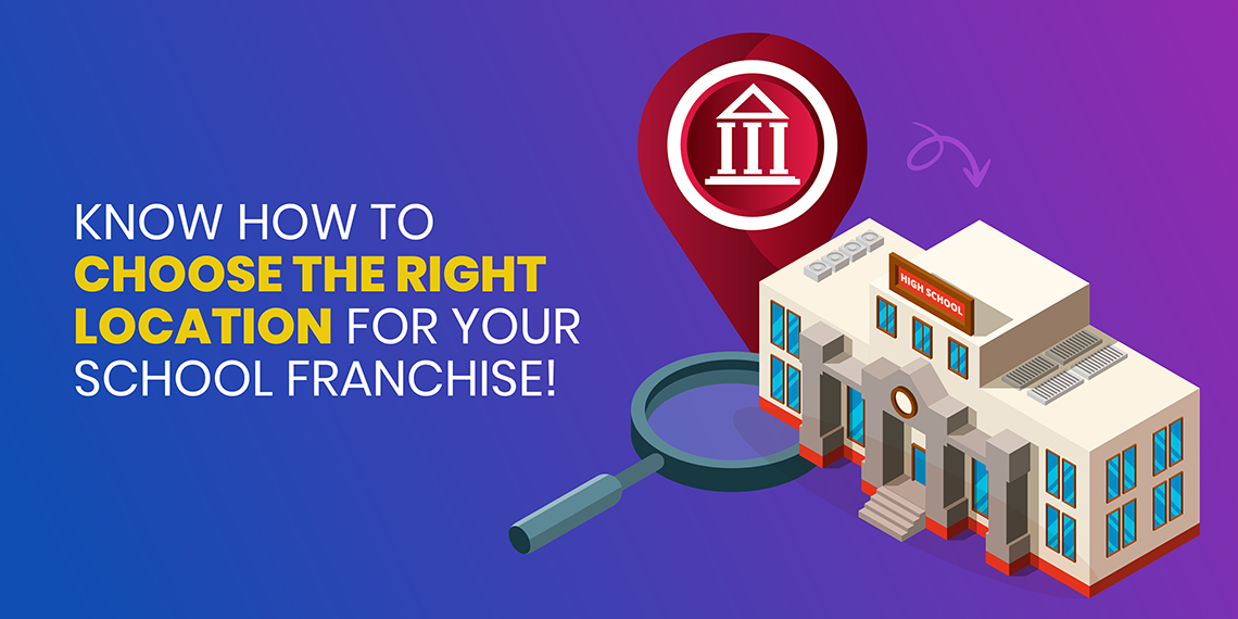 Know How to Choose the Right Location for Your School Franchise!