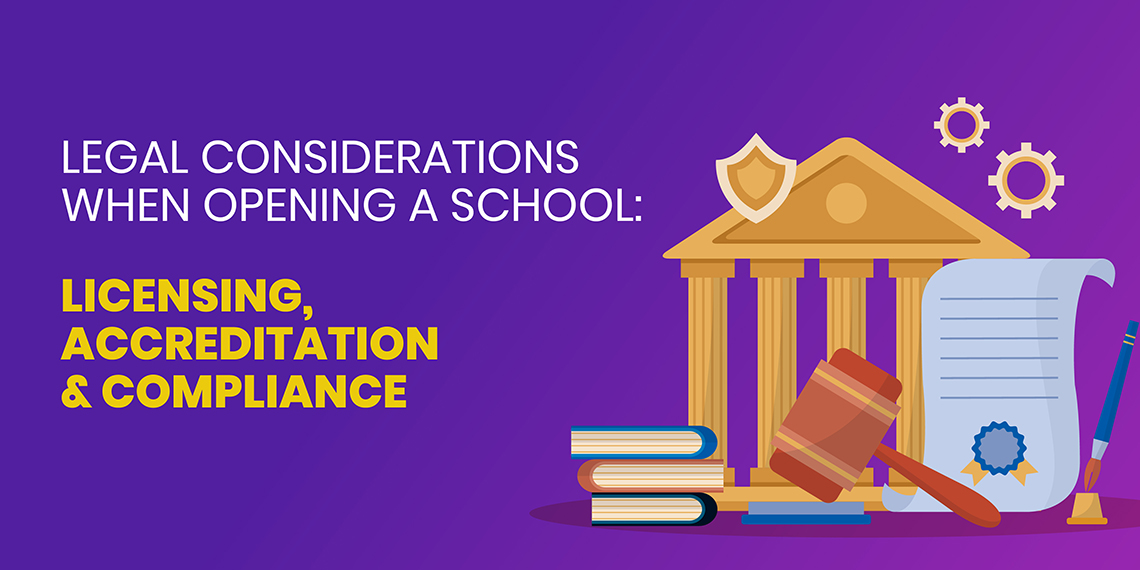 Legal Considerations When Opening a School: Licensing, Accreditation, and Compliance