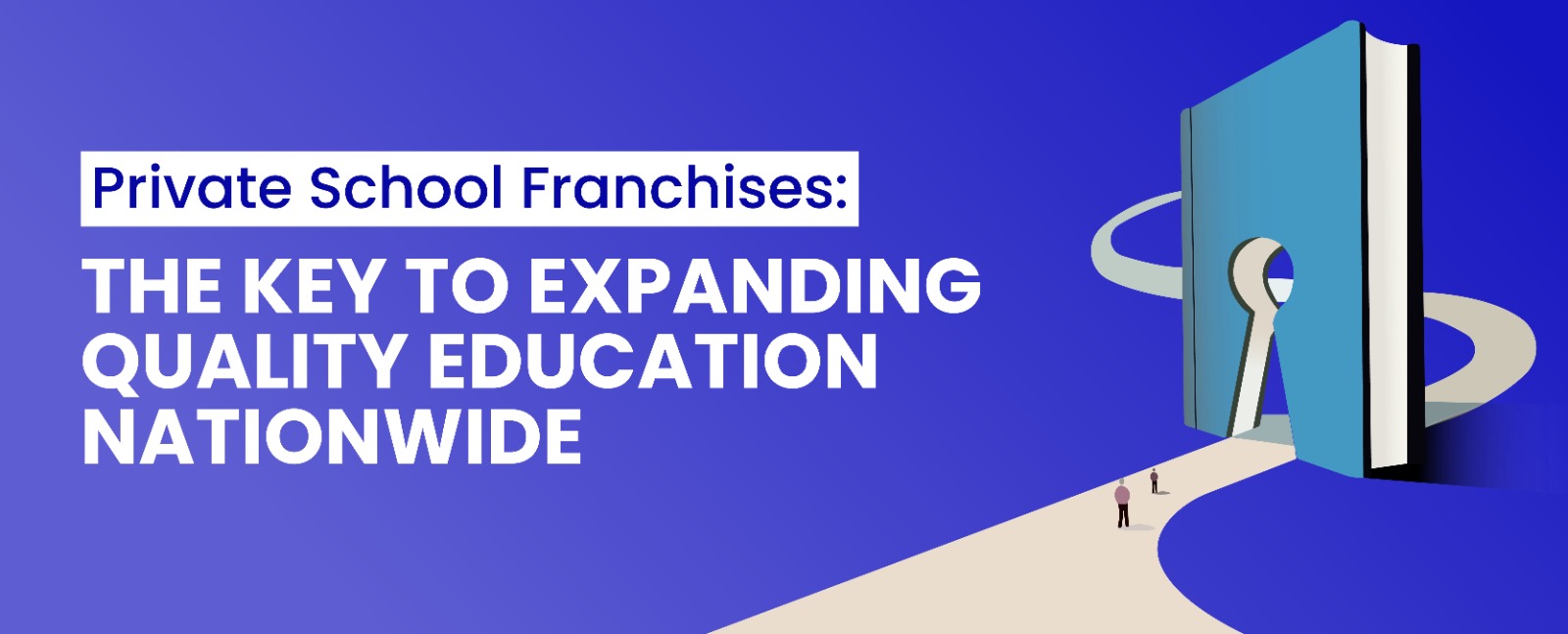 Private School Franchises: The Key to Expanding Quality Education Nationwide