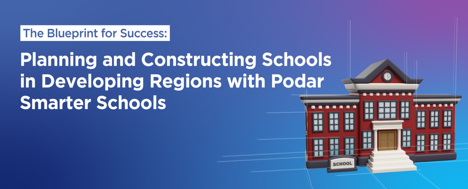 The Blueprint for Success: Planning and Constructing Schools in Developing Regions with Podar Smarter Schools